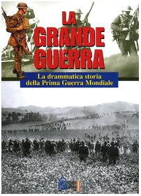 La grande guerra. La drammatica storia della Prima Guerra Mondiale book