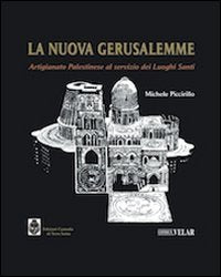 La nuova Gerusalemme. Artigianato palestinese al servizo dei luoghi santi book