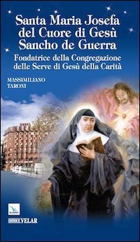 Santa Maria Josefa del Cuore di Gesù Sancho de Guerra. Fondatrice della Congregazione delle Serve di Gesù della Carità (Blu. Messaggeri d'amore) Politics & History
