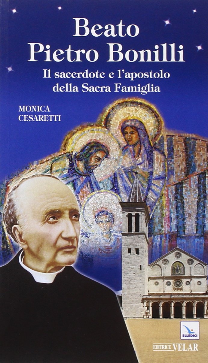 Beato Pietro Bonilli. Il sacerdote e l'apostolo della Sacra Famiglia (Blu. Messaggeri d'amore) Politics & History