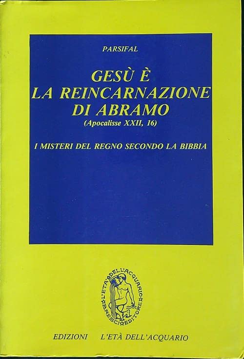 Gesù è la reincarnazione di Abramo. I misteri del regno secondo la Bibbia (Apocalisse XXII, 16) book
