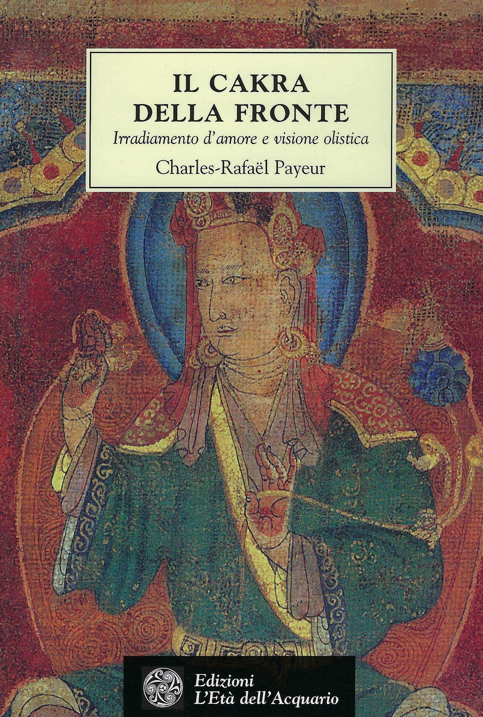 Il chakra della fronte. Irradiamento d'amore e visione olistica (Tradizioni) Religion & Esotericism