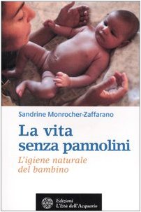La vita senza pannolini. L'igiene naturale del bambino Parents & Children