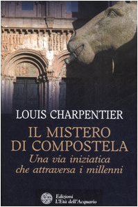 Il mistero di Compostela. Una via iniziatica che attraversa i millenni Books