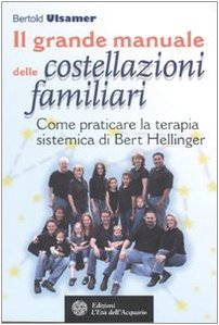 Il grande manuale delle costellazioni familiari. Come praticare la terapia sistemica di Bert Hellinger Parents & Children