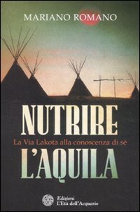 Nutrire l'aquila. La via lakota alla conoscenza di sè book