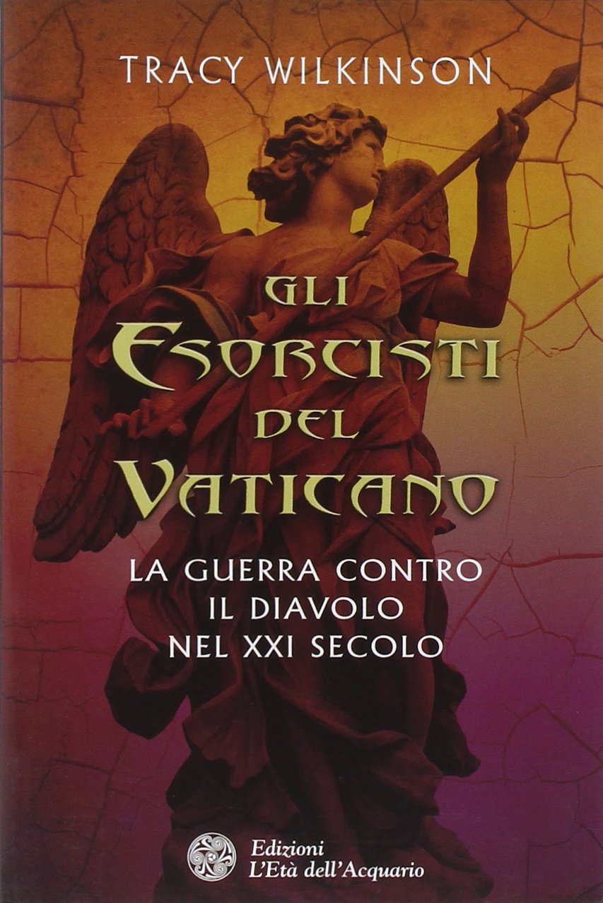 Gli esorcisti del Vaticano. La guerra contro il diavolo nel XXI secolo Religion & Esotericism