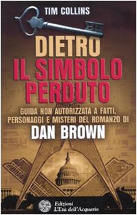 Dietro «Il simbolo perduto». Guida non autorizzata a fatti, personaggi e misteri del romanzo di Dan Brown Contemporary literature