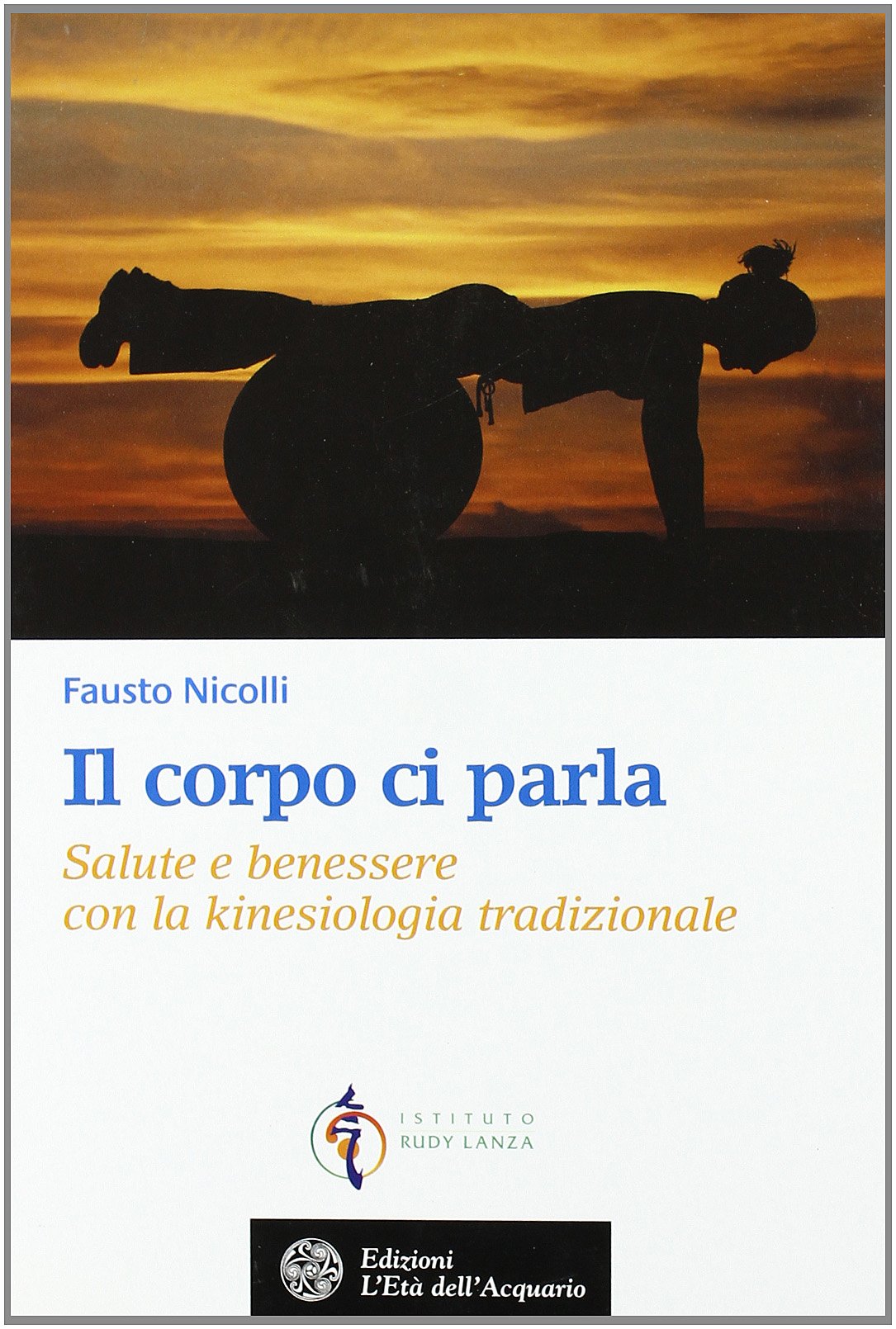 Il corpo ci parla. Salute e benessere con la kinesiologia tradizionale Religion & Esotericism