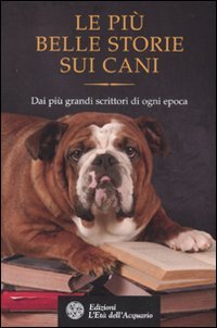 Le più belle storie sui cani. Dai più grandi scrittori di ogni epoca book