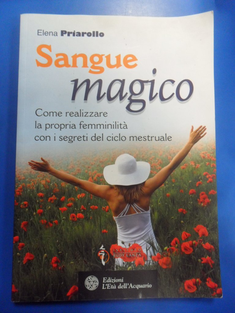 Sangue magico. Come realizzare la propria femminilità con i segreti del ciclo mestruale book