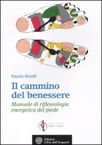 Il cammino del benessere. Manuale di riflessologia energetica del piede. Ediz. illustrata book
