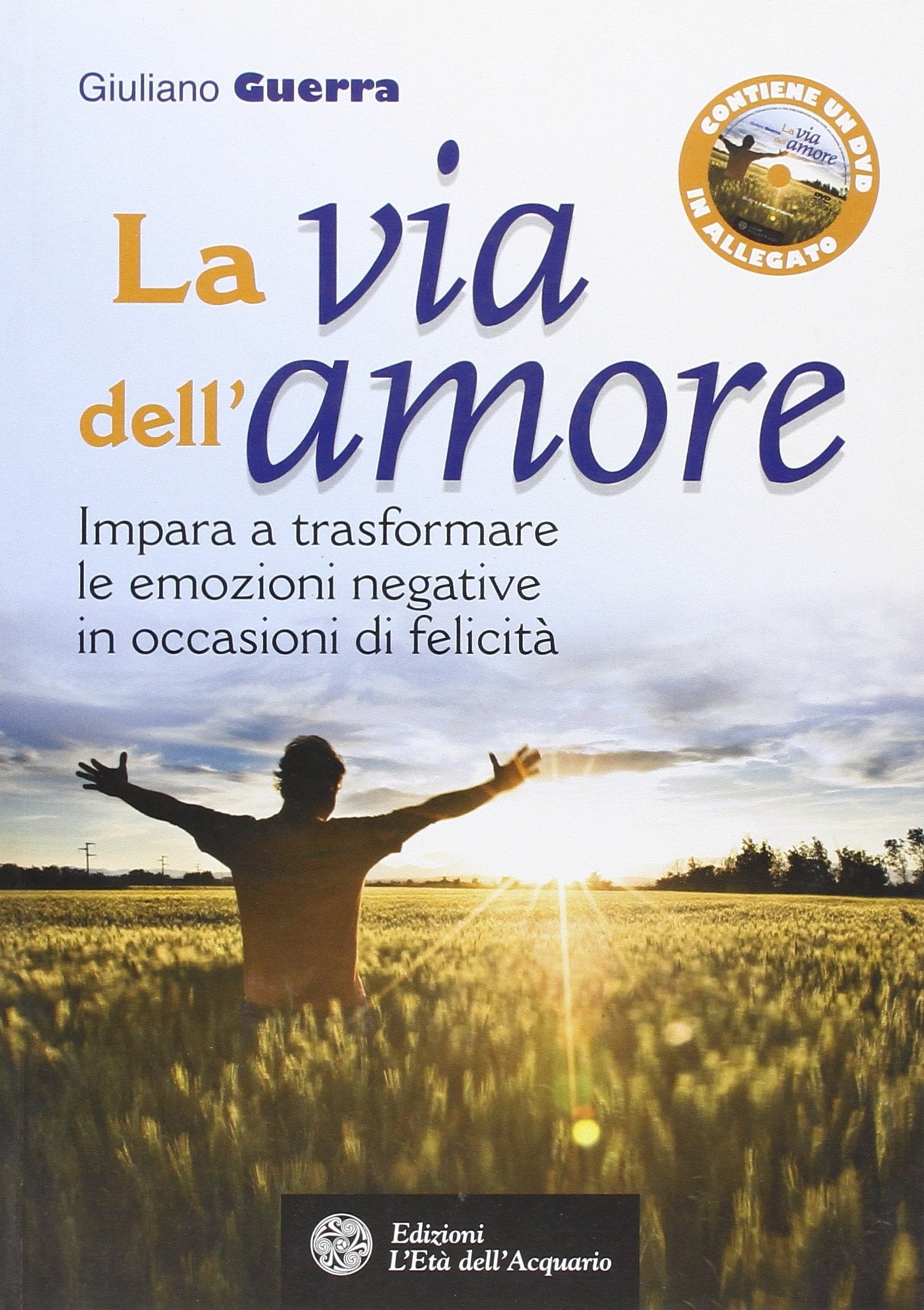 La via dell'amore. Impara a trasformare le emozioni negative in occasioni di felicità. Con DVD book