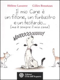 Il mio cane è un fifone, un furbastro e un testardo... (ma è sempre il mio cane) book
