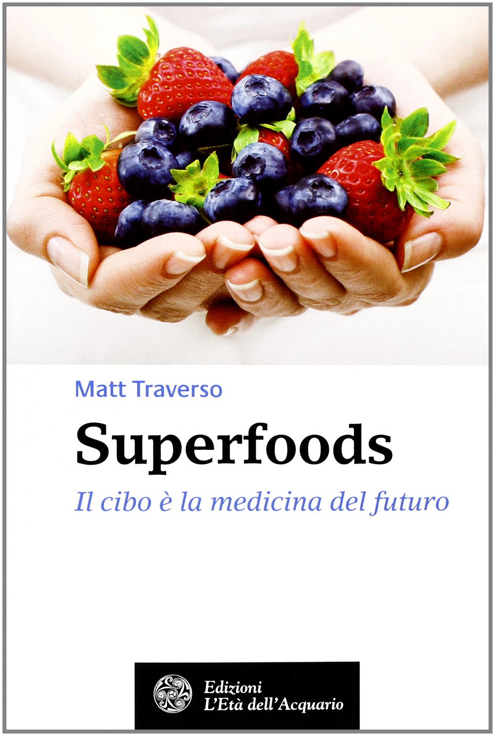 Superfoods. Il cibo è la medicina del futuro (Salute&benessere) Health, Nutrition & Fitness