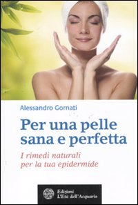 Per una pelle sana e perfetta. I rimedi naturali per la tua epidermide (Salute&benessere) Leisure, Home & Garden