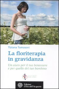 La floriterapia in gravidanza. Un aiuto per il tuo benessere e per quello del tuo bambino book