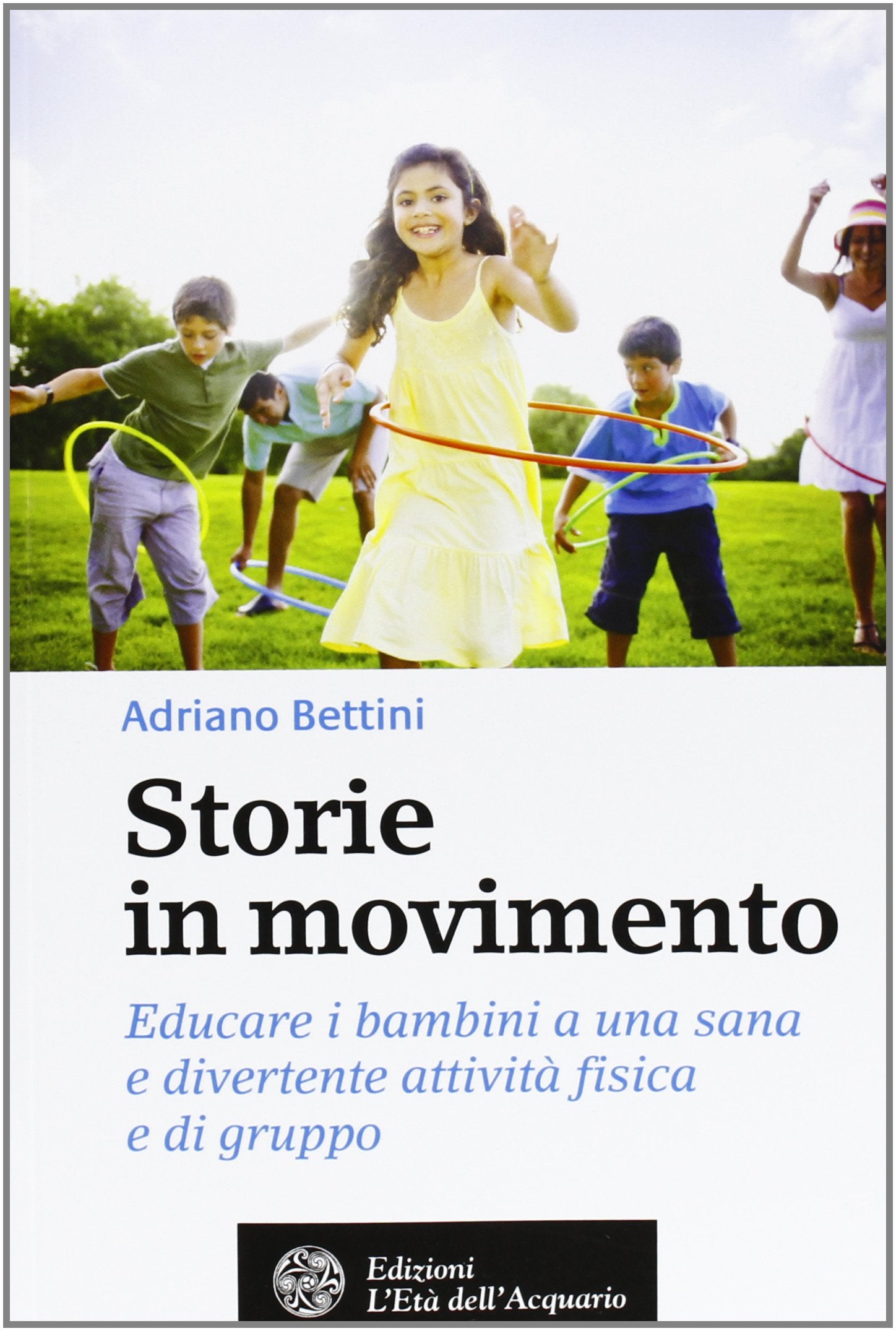Storie in movimento. Educare i bambini a una sana e divertente attività fisica e di gruppo (Salute&benessere) Books