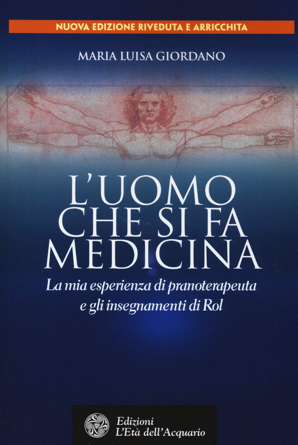 L'uomo che si fa medicina. La mia esperienza di pranoterapeuta e gli insegnamenti di Rol Science Books