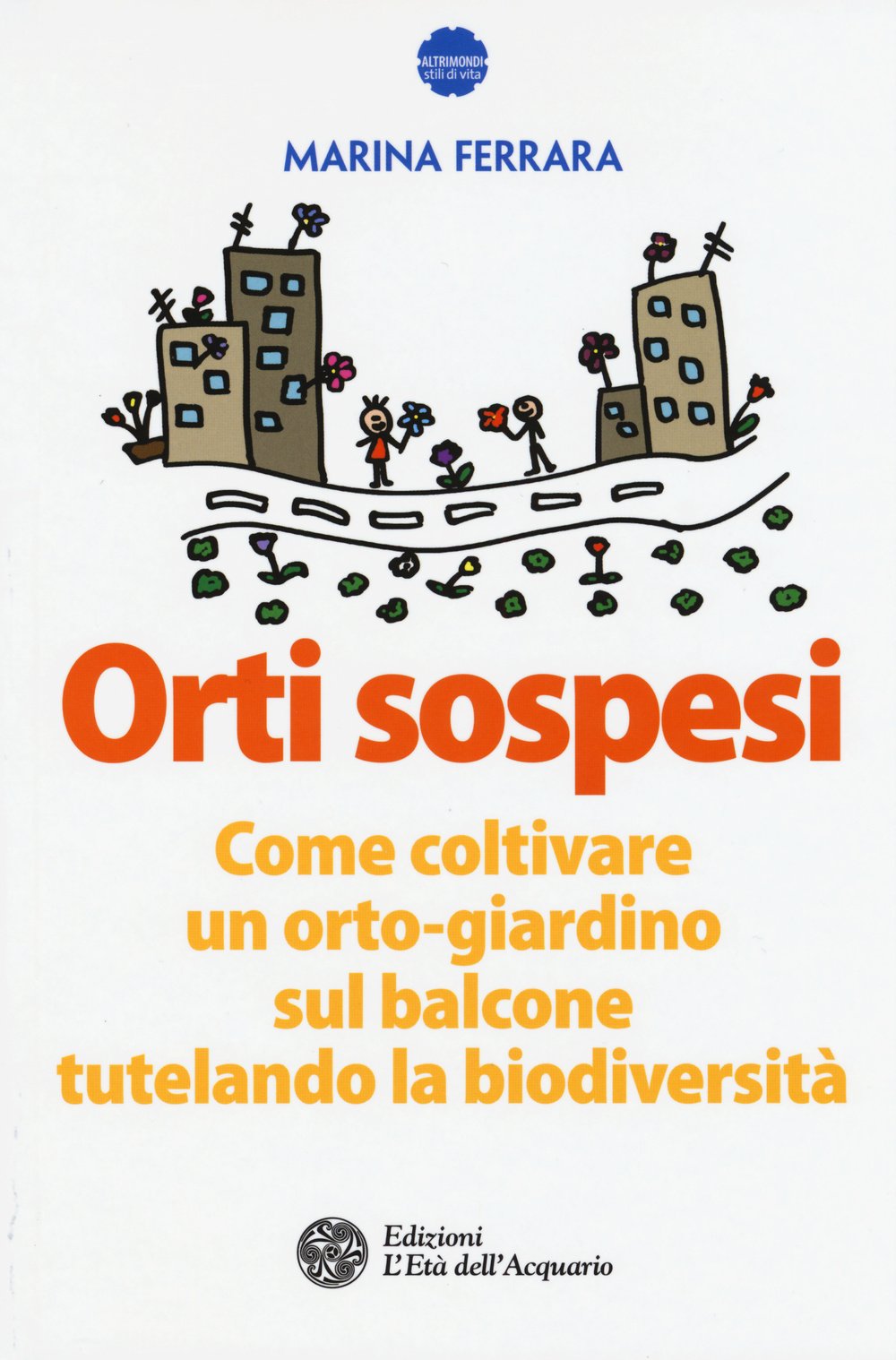 Orti sospesi. Come coltivare un orto-giardino sul balcone tutelando la biodiversità Leisure, Home & Garden