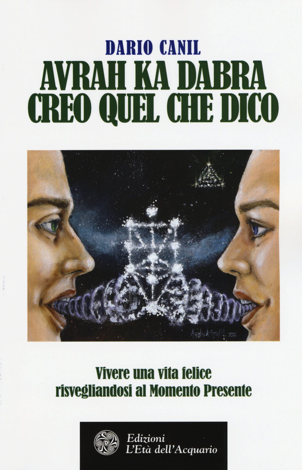 Avrah ka dabra. Creo quel che dico. Vivere una vita felice risvegliandosi al momento presente Religion & Esotericism