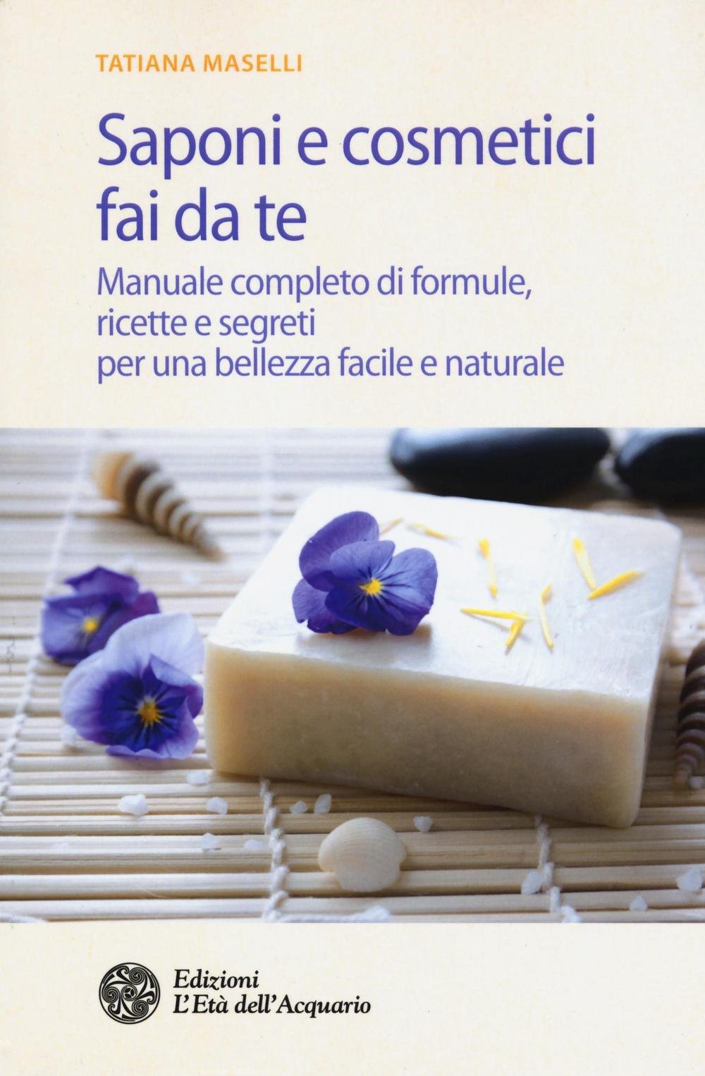 Saponi e cosmetici fai da te. Manuale completo di formule, ricette e segreti per una bellezza facile e naturale Mathematics