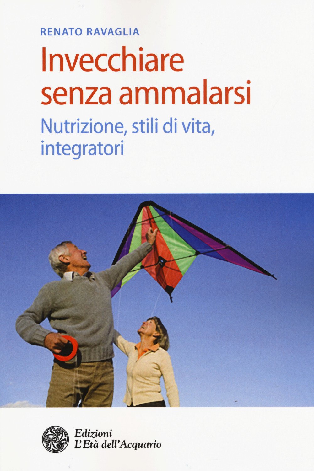 Invecchiare senza ammalarsi. Nutrizione, stili di vita, integratori book
