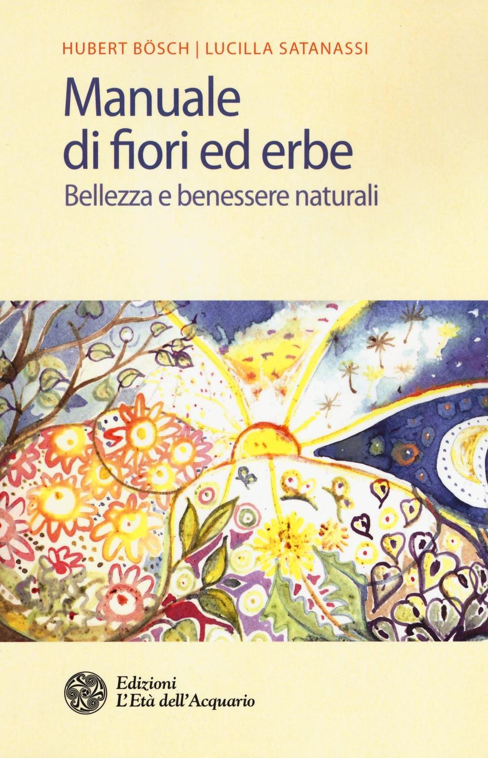 Manuale di fiori ed erbe. Bellezza e benessere naturali (Salute&benessere) Health, Nutrition & Fitness