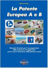 La patente europea A e B. Manuale di teoria per il conseguimento delle patenti A e B aggiornato con la nuova normativa sulla patente a punti Law
