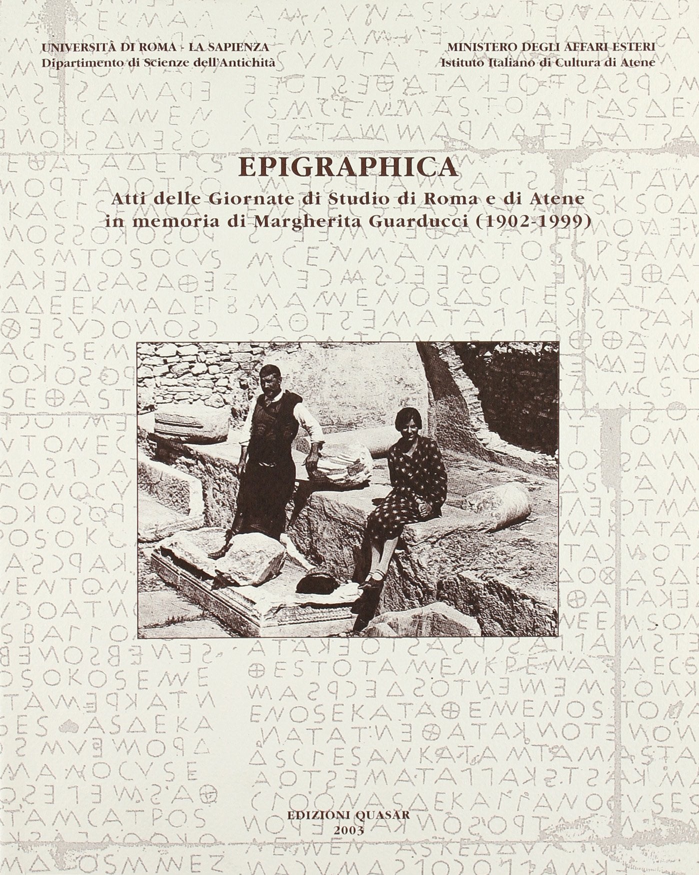 Epigraphica. Atti delle Giornate di studio di Roma e di Atene in memoria di Margherita Guarducci (1902-1999) (Opuscula epigraphica) Social Sciences