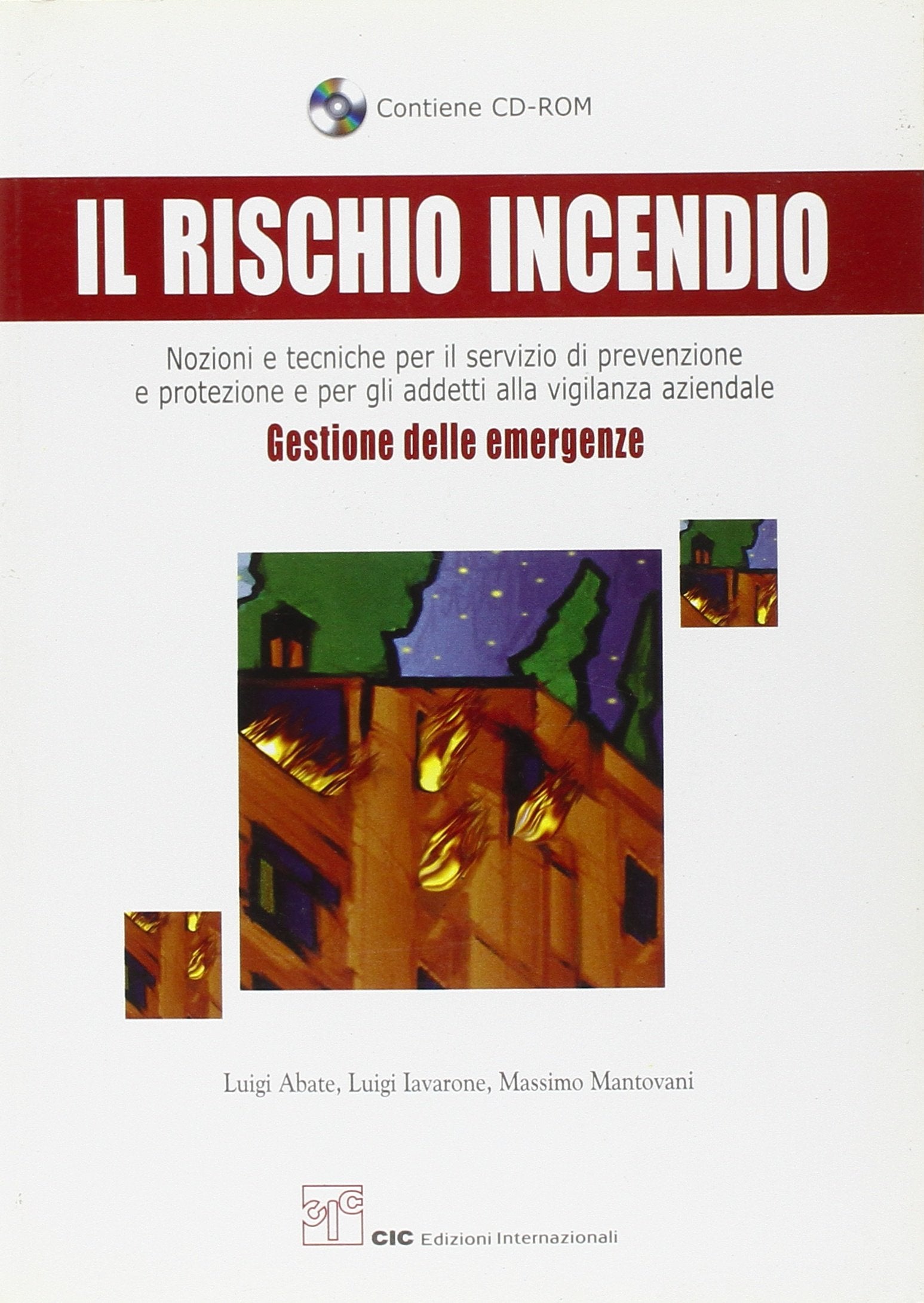 Il rischio incendio. Nozioni e tecniche per il servizio di prevenzione e protezione e per gli addetti alla vigilanza aziendale. Gestione delle emergenze. Con CD-ROM Mathematics