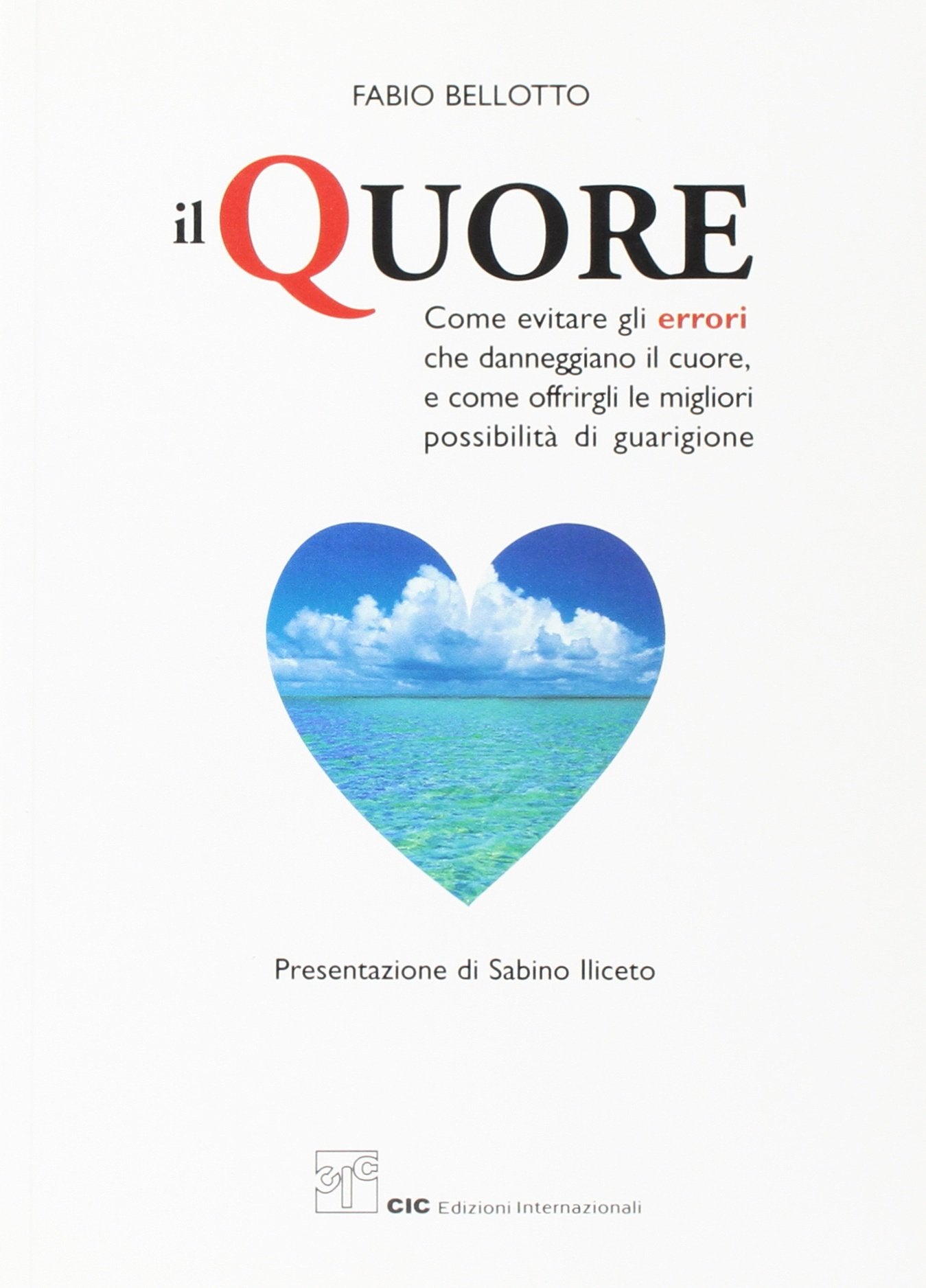 Il quore. Come evitare gli errori che danneggiano il cuore, e come offrirgli le migliori possibilità di guarigione Medicine