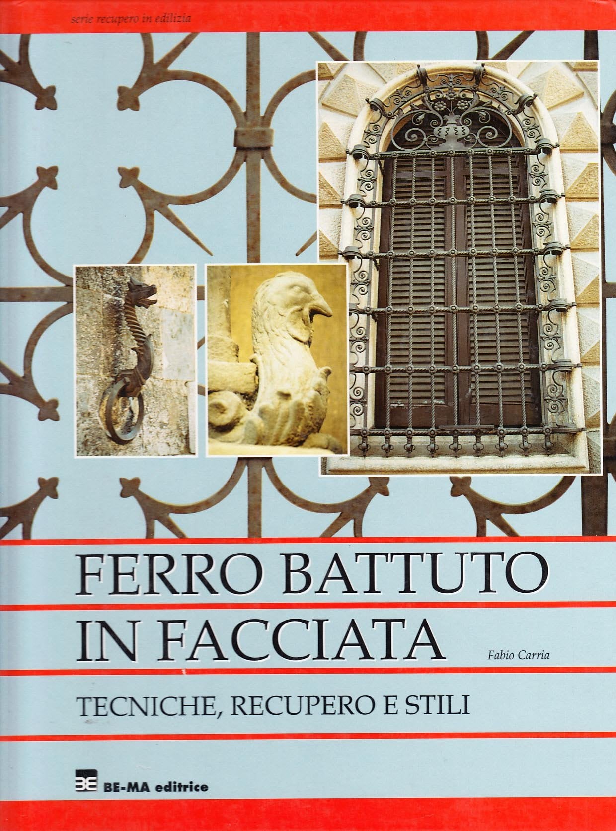 Ferro battuto in facciata. Tecniche, recupero e stili Architecture