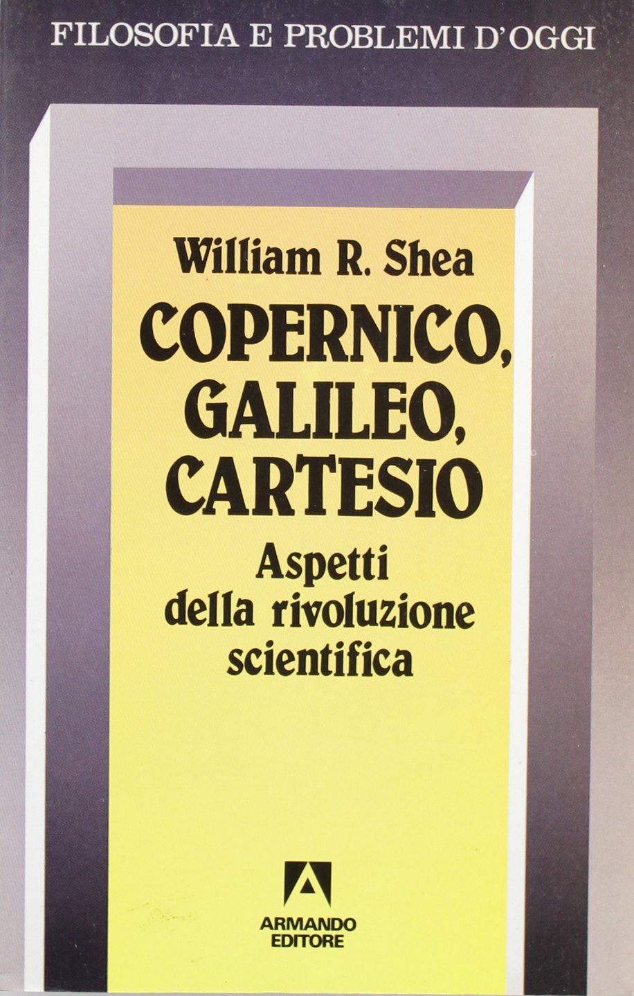 Copernico, Galileo, Cartesio. Aspetti della rivoluzione scientifica (Filosofia e problemi d'oggi) Business & Technology