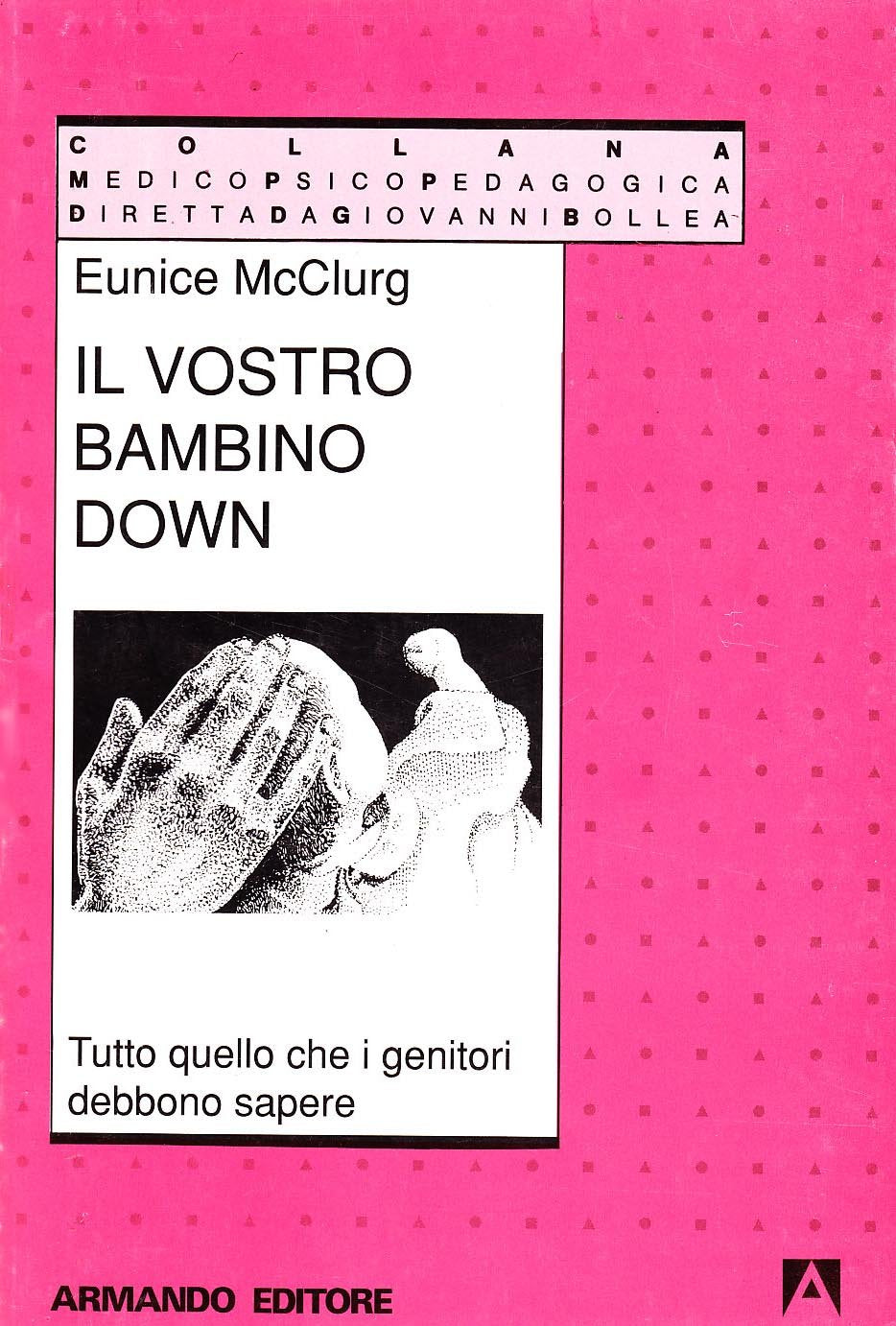 Il vostro bambino Down. Tutto quello che i genitori debbono sapere (Medico-psico-pedagogica) Parents & Children