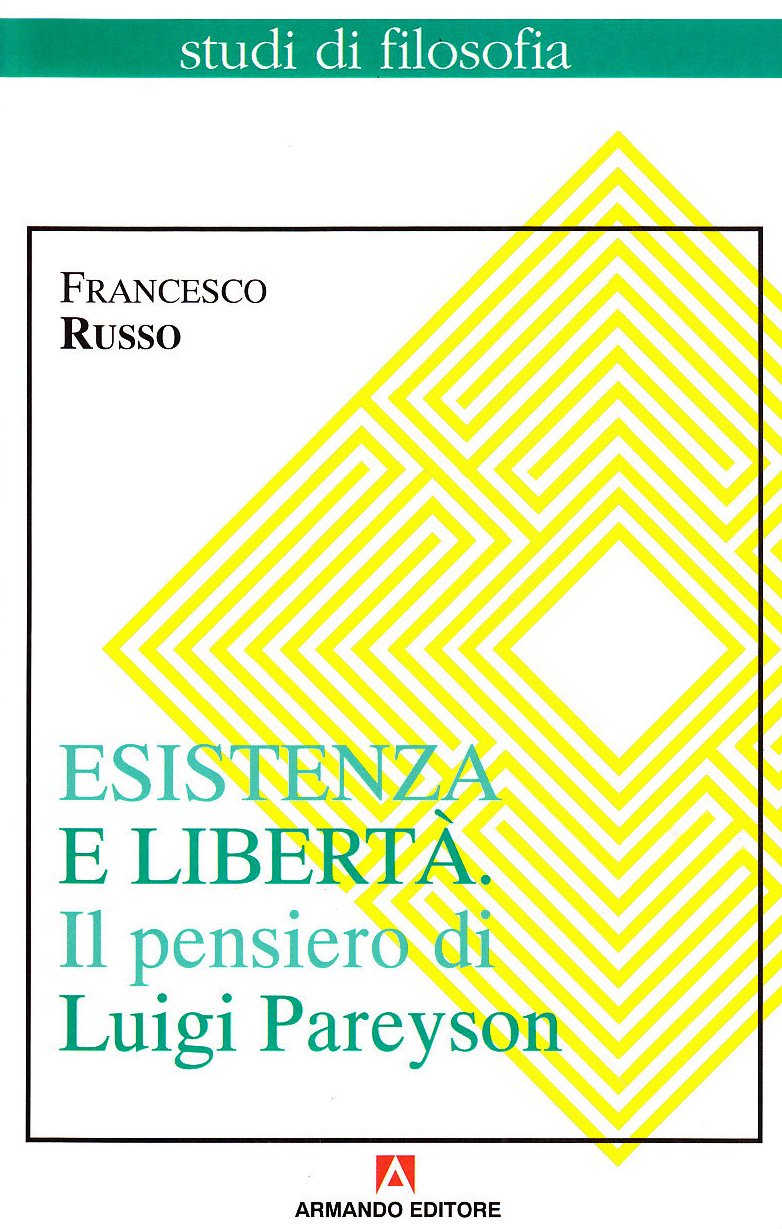 Esistenza e libertà. Il pensiero di Luigi Pareyson (Studi di filosofia) Philosophy