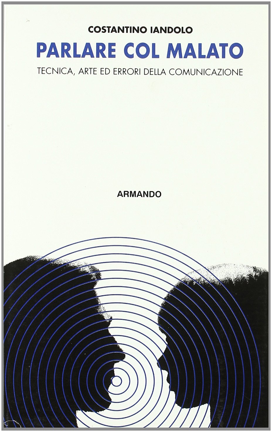 Parlare col malato. Tecnica, arte ed errori della comunicazione book
