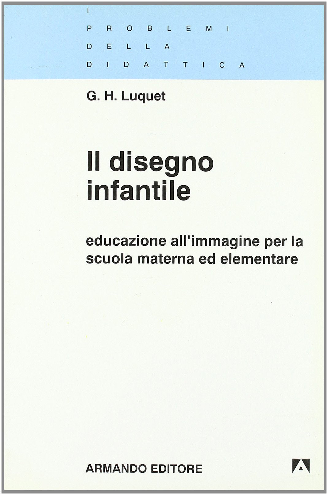 Il disegno infantile. Educazione all'immagine per la scuola materna ed elementare (I problemi della didattica) Books