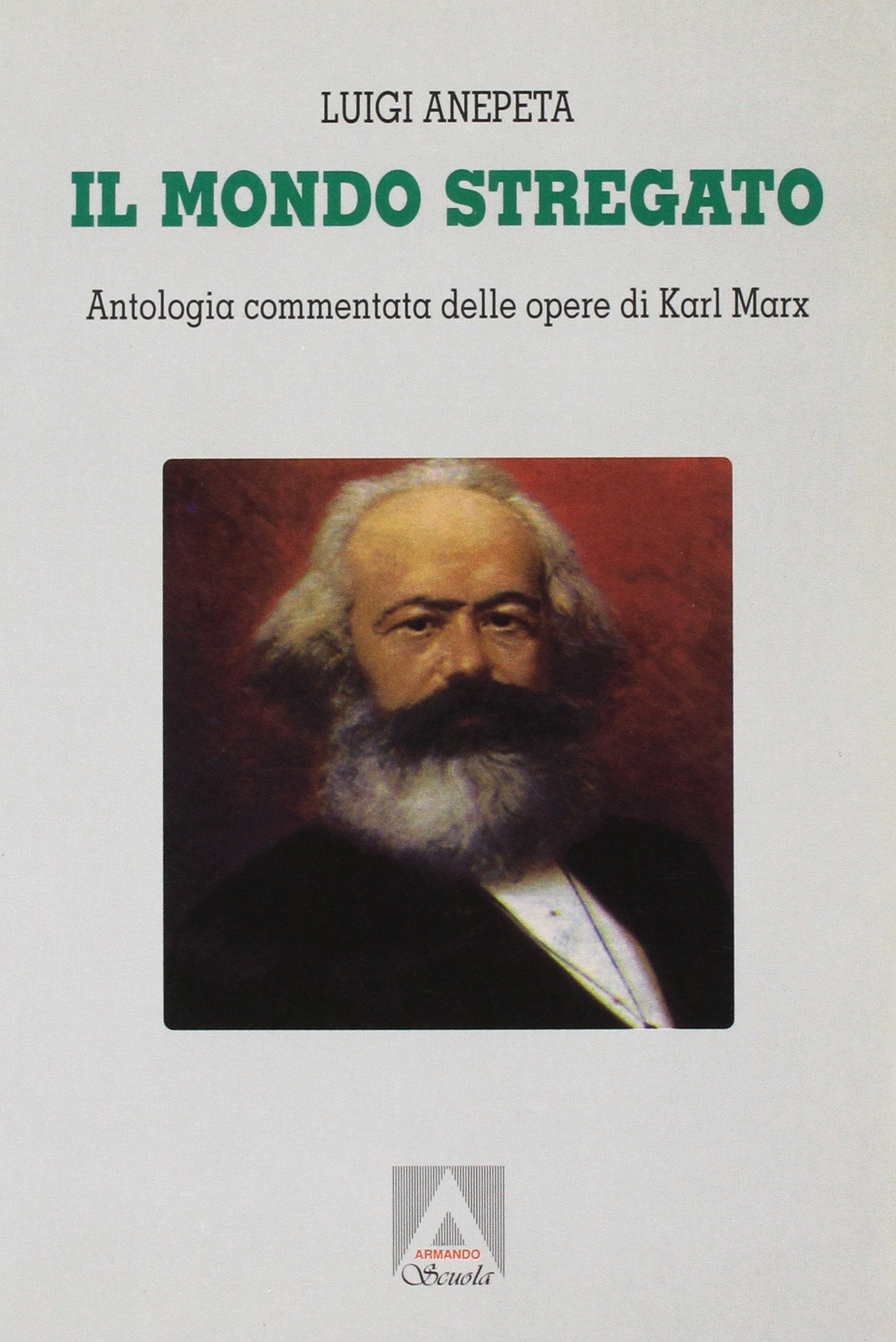 Il mondo stregato. Antologia commentata delle opere di Karl Marx. Per i Licei (Armando scuola) Books