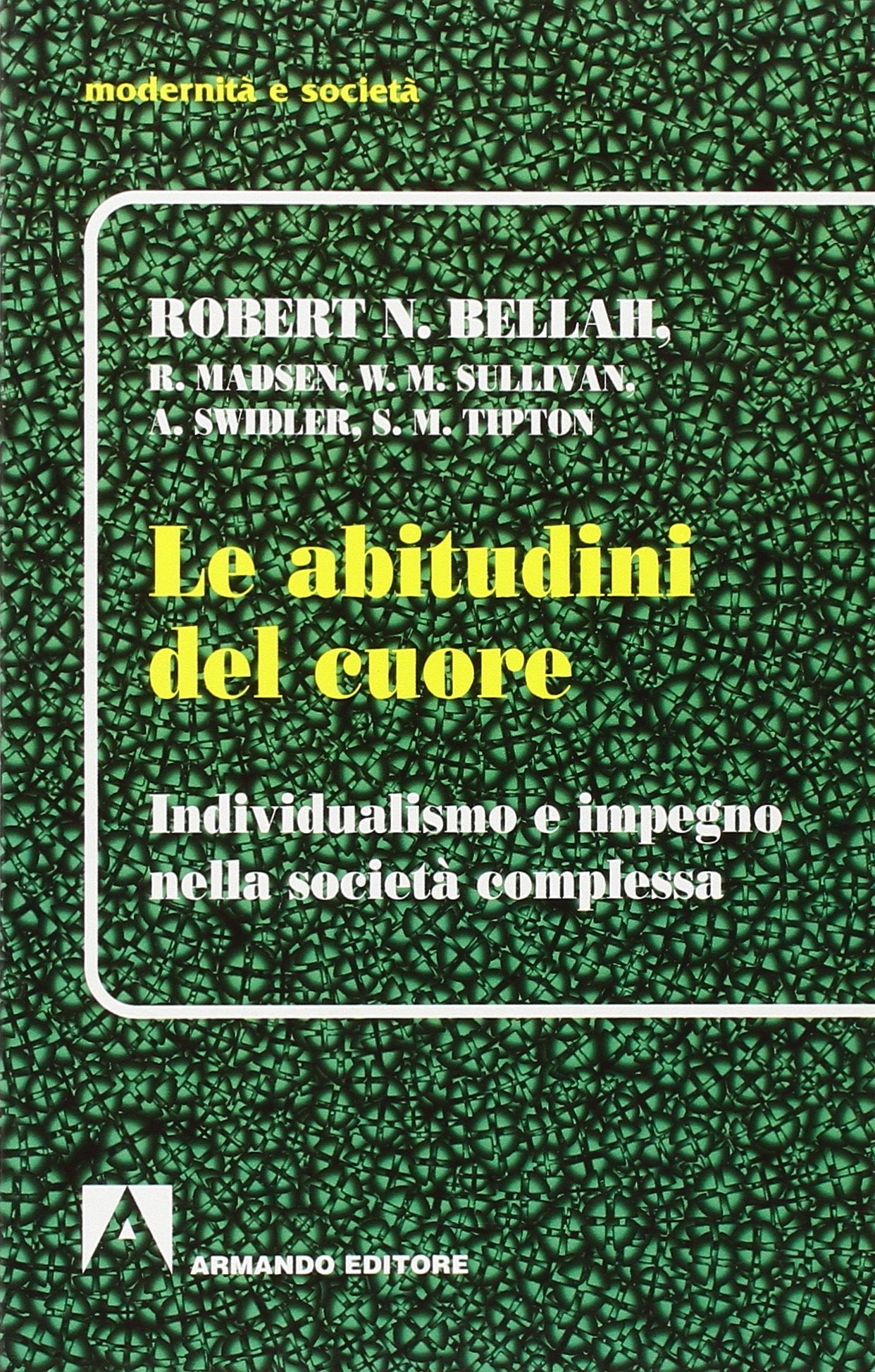 Le abitudini del cuore. Individualismo e impegno nella società complessa Social Sciences