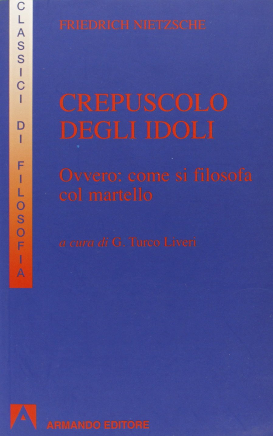 Crepuscolo degli idoli ovvero come si filosofa col martello (I classici della filosofia) Philosophy
