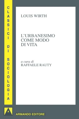 L'urbanesimo come modo di vita (I classici della sociologia) Social Sciences