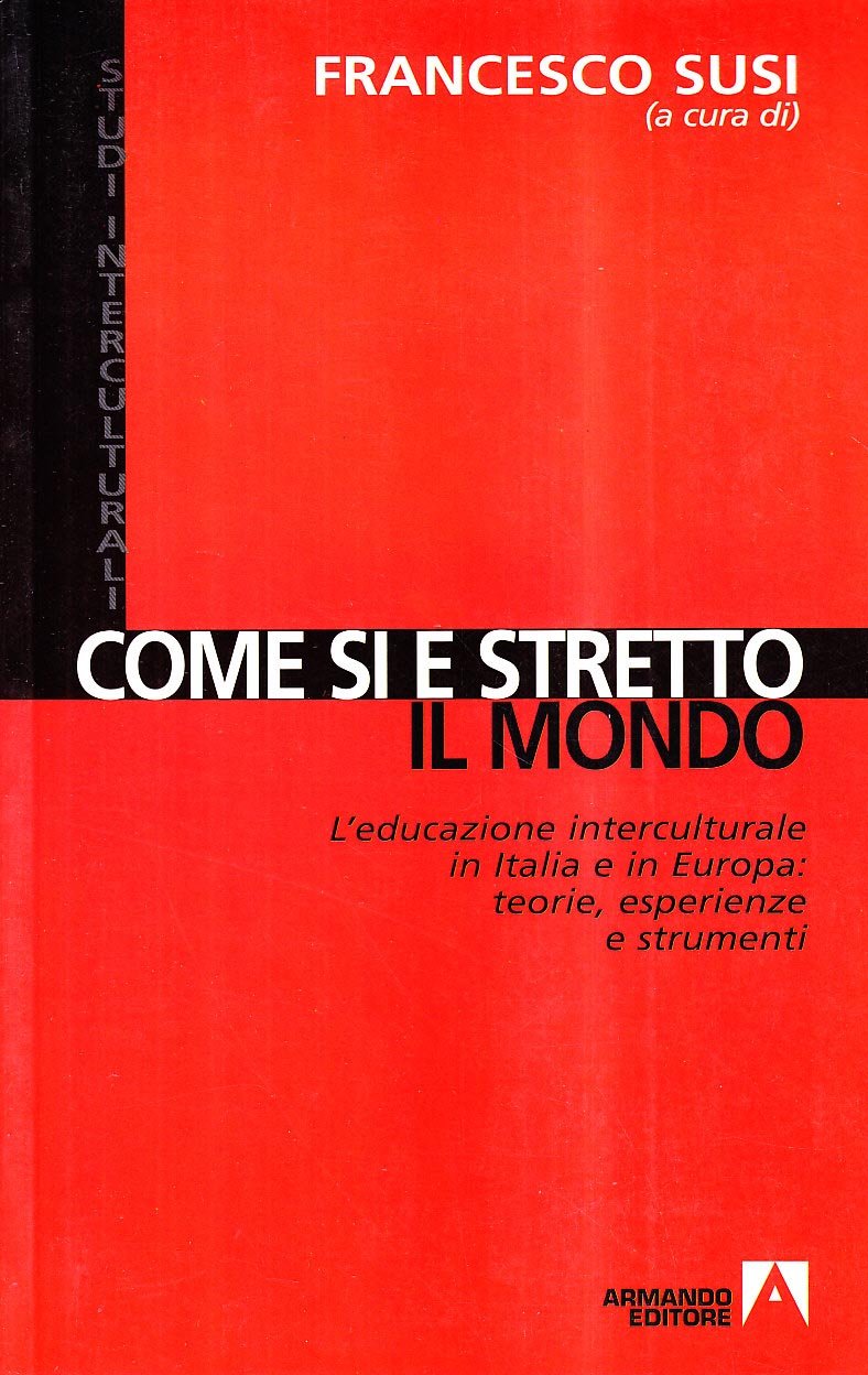 Come si è stretto il mondo. L'educazione interculturale in Italia e in Europa. Teorie, esperienze e strumenti Politics & History