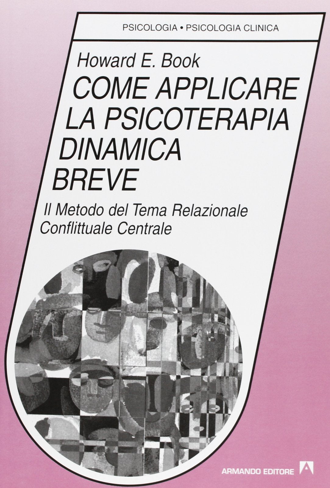 Come applicare la psicoterapia dinamica breve. Il metodo del tema relazionale conflittuale centrale (Psicologia, psicologia clinica) Medicine