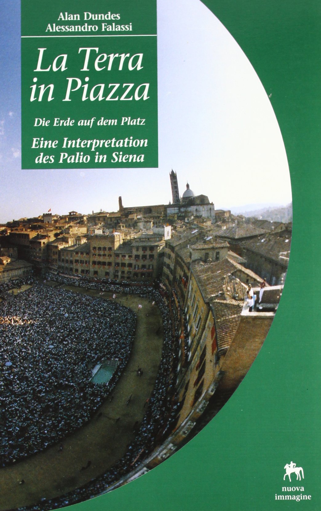 La terra in piazza. Die Erde auf dem Platz. Eine Interpretation des Palio in Siena Books