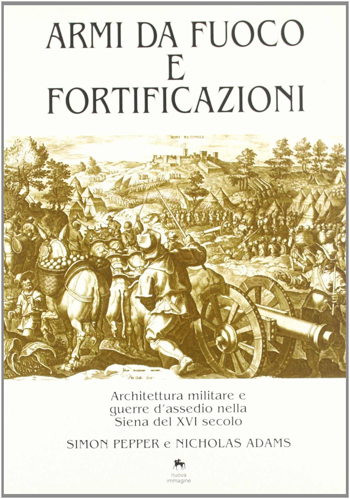Armi da fuoco e fortificazioni. Architettura militare e guerre d'assedio nella Siena del XVI secolo book