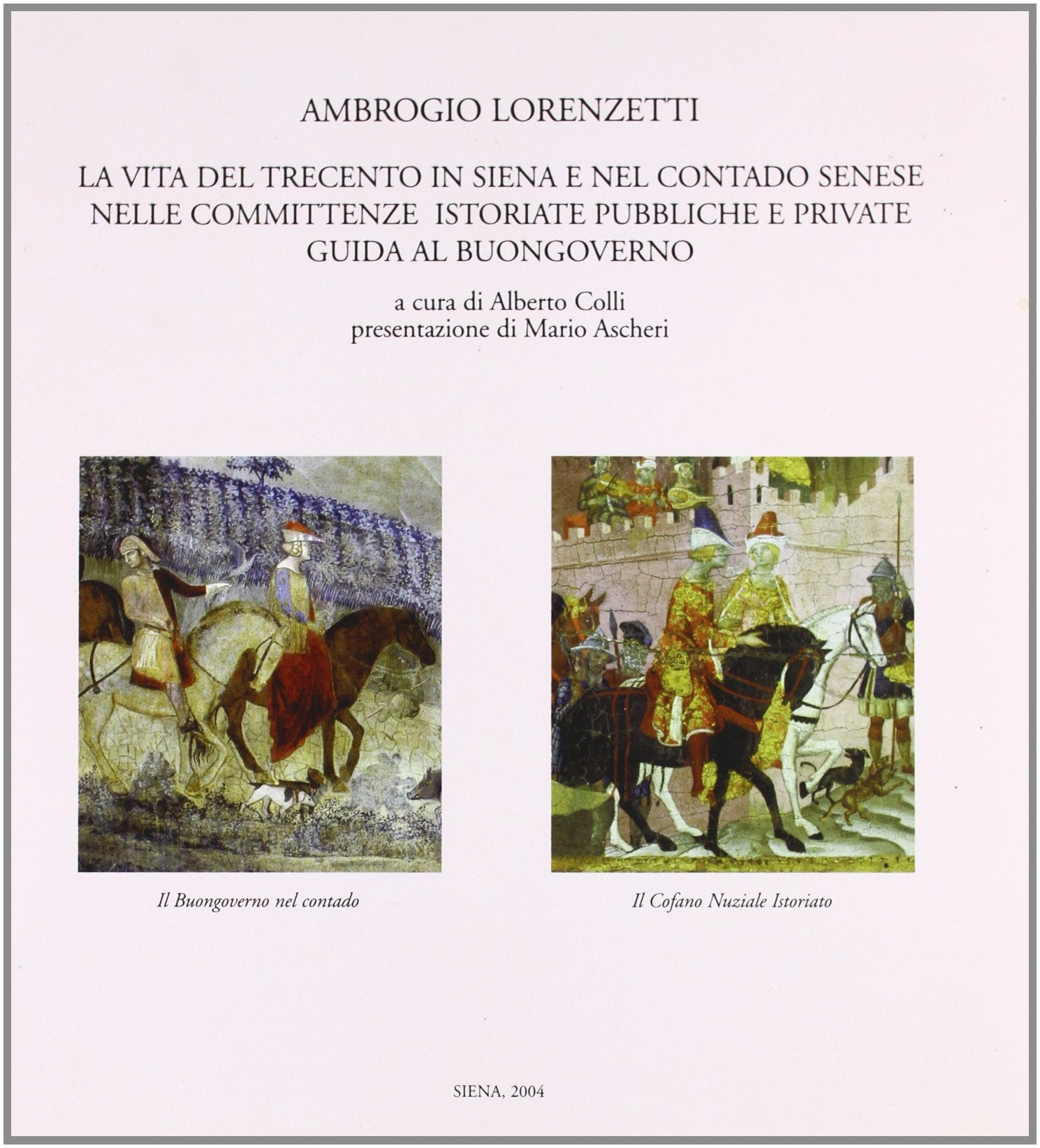 Ambrogio Lorenzetti. La vita del Trecento in Siena e nel contado senese nelle committenze istoriate, pubbliche e private. Guida al buongoverno Film, Art & Culture