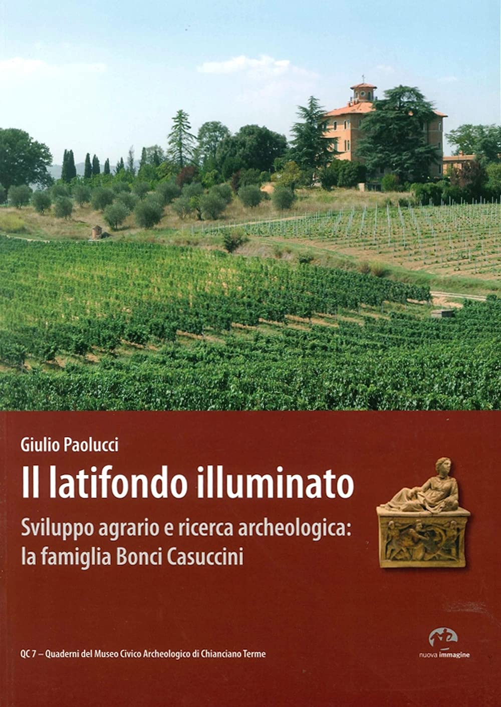 Il latifondo illuminato. Sviluppo agrario e ricerca archeologica: la famiglia Bonci-Casuccini. Ediz. illustrata Leisure, Home & Garden
