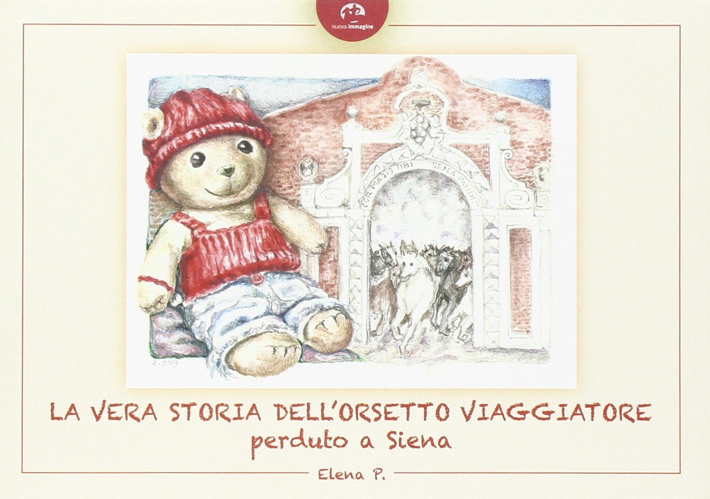 La vera storia dell'orsetto viaggiatore perduto a Siena. Ediz. illustrata book
