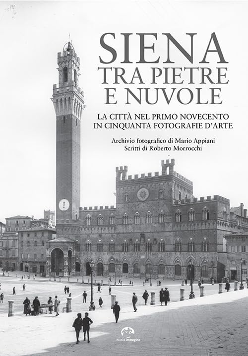 Siena tra pietre e nuvole. La città nel primo Novecento in cinquanta fotografie d’arte. Ediz. illustrata Travel Books